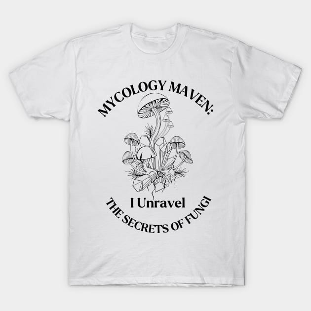 Mycology Maven: Unraveling the Secrets of Fungi... T-Shirt by AcesTeeShop